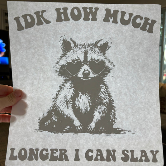 IDK How Much Longer I Can Slay T-Shirt Transfer