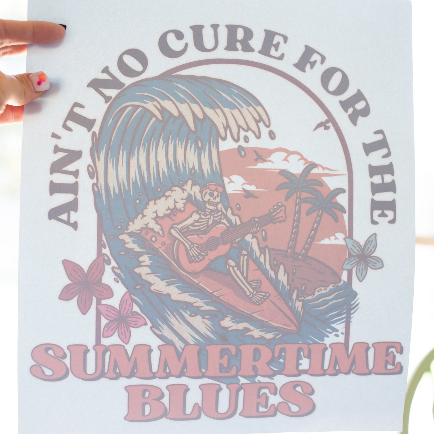 Ain’t No Cure For The Summer Time Blues T-Shirt Transfer