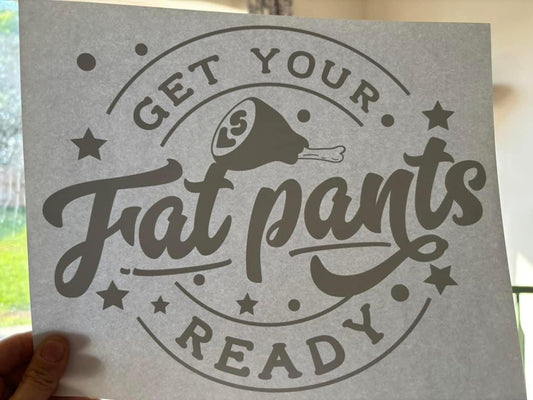 Get Your Fat Pants Ready T-Shirt Transfer